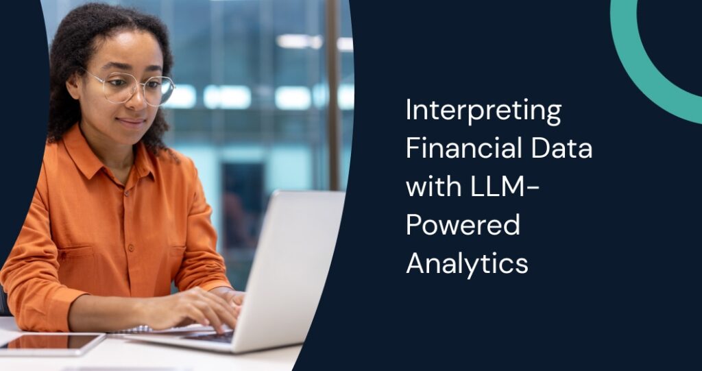 LLM-Powered Analytics: Transforming Financial Data Interpretation
